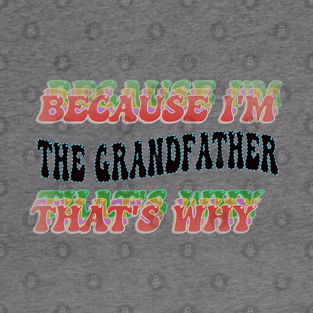 BECAUSE I'M - THE GRANDFATHER,THATS WHY by elSALMA